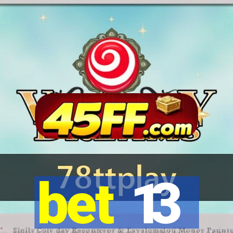 bet 13
